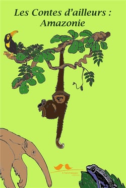 LES CONTES D'AILLEURS : AMAZONIE