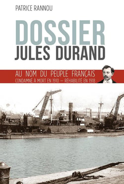 Dossier Jules Durand - au nom du peuple français : condamné à mort en 1910, réhabilité en 1918