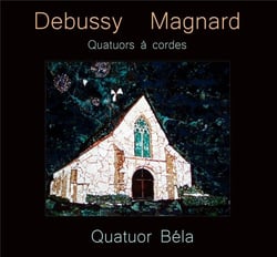 Debussy - Magnard : Quatuors à cordes - Quatuor Béla