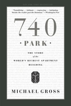 740 PARK - THE STORY OF THE WORLD'S RICHEST APARTMENT BUILDING