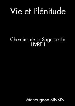 Vie et Plénitude. Chemins de la Sagesse Ifa