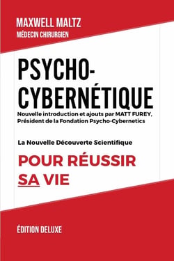 Psycho-Cybernétique Édition Deluxe : La Nouvelle Découverte Scientifique pour Réussir Sa Vie