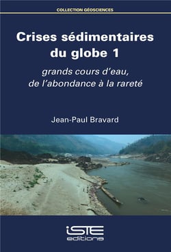 Crises sédimentaires du globe t.1 - grands cours d'eau, de l'abondance à la rareté