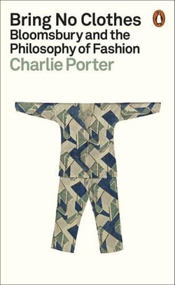 Bring no clothes : bloomsbury and the philosophy of fashion (new ed) /anglais