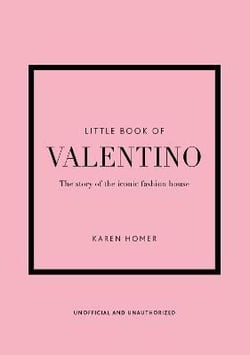 Little book of valentino: the story of the iconic fashion house