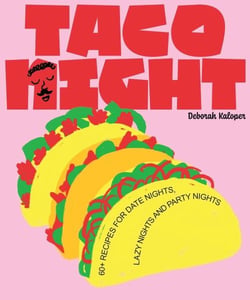 Taco night : 60+ recipes for date nights, lazy nights and party nights
