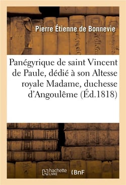 Panegyrique de saint vincent de paule , dedie a son altesse royale madame, duchesse d'angouleme