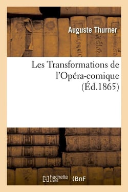 Les Transformations de l'Opéra-comique, (Éd.1865)