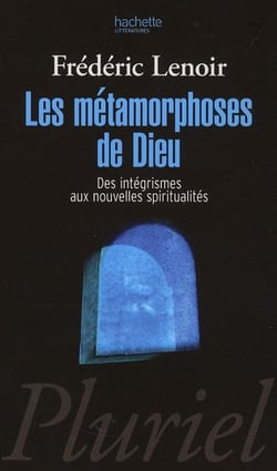 Les métamorphoses de dieu - des intégrismes aux nouvelles spiritualités