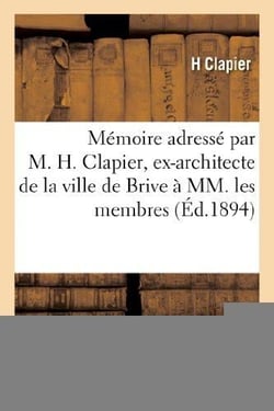 Memoire adresse par m. h. clapier, ex-architecte de la ville de brive a mm. les membres - composant