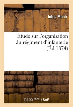 Etude sur l'organisation du regiment d'infanterie