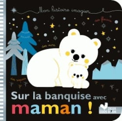 Mes histoires imagiers : sur la banquise avec maman !