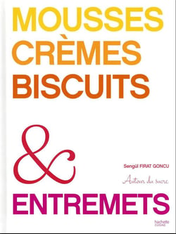 Mousses, crèmes, biscuits & entremets