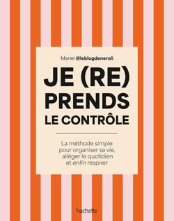 Je (re)prends le contrôle : La méthode simple pour organiser sa vie, alléger son quotidien et enfin respirer