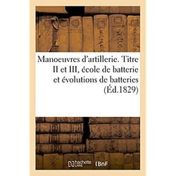 Manoeuvres d'artillerie. Titre II et III, école de batterie et évolutions de batteries