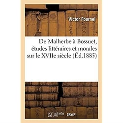 De Malherbe à Bossuet, études littéraires et morales sur le XVIIe siècle