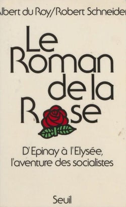 Le roman de la rose. d'epinay a l'elysee, l'aventure des socialistes