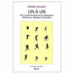 Un à un. De l'individualisme en littérature (Michaux, Naipaul, Rushdie)