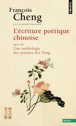 L'Ecriture poétique chinoise, suivi de Une anthologie des poèmes des Tang (608-907)