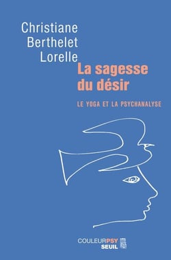 La sagesse du désir - le yoga et la psychanalyse