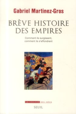 Brève histoire des empires - comment ils surgissent, comment ils s'effondrent