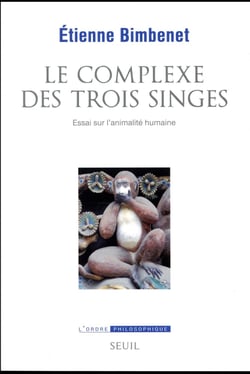 Le complexe des trois singes - essai sur l'animalité humaine