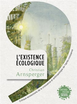 L'existence écologique : critique existentielle de la croissance et anthropologie de l'après-croissance