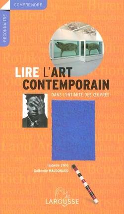Lire l'art contemporain - dans l'intimite des oeuvres