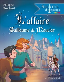 Secrets d'histoire junior : l'affaire Guillaume de Mauclar