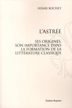 L'astrée - ses origines, son importance dans la formation de la littérature classique