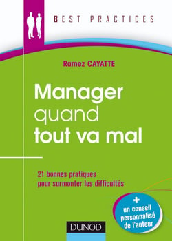 Manager quand tout va mal - 21 bonnes pratiques pour surmonter les difficultés