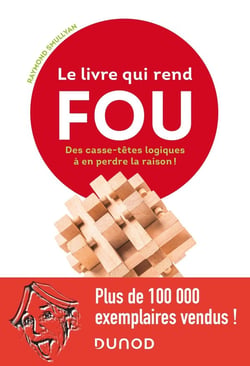 Le livre qui rend fou ! des casse-têtes logiques à en perdre la raison