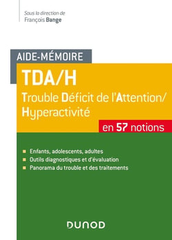 Aide-mémoire : TDA/H, Trouble Déficit de l'Attention/Hyperactivité en 57 notions