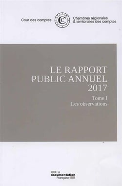 Le rapport public annuel de la cour des comptes 2017 - février 2017 Tome 1 et Tome 2 - Rapport annuel de la Cour des disciplines budgétaire et financière