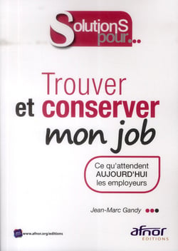 Trouver et conserver mon job - ce qu'attendent aujourd'hui les employeurs