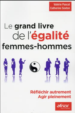 Le grand livre de l'égalité femmes-hommes - réfléchir autrement, agir pleinement
