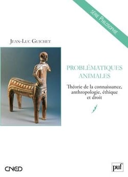 Problématiques animales - théorie de la connaissance, anthropologie, éthique et droit