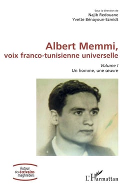 Albert Memmi, voix franco-tunisienne universelle Tome 1 : un homme, une oeuvre