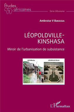 Léopoldville Kinshasa : miroir de l'urbanisation de subsistance