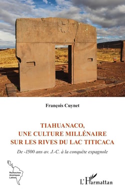 Tiahuanaco, une culture millénaire sur les rives du lac Titicaca : De -1500 ans av. J.-C. à la conquête espagnole