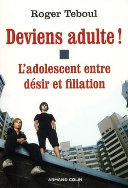 Deviens adulte ! l'adolescent entre désir et filiation