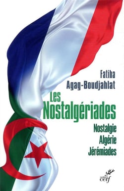 Les nostalgériades : nostalgie, Algérie, jérémiades
