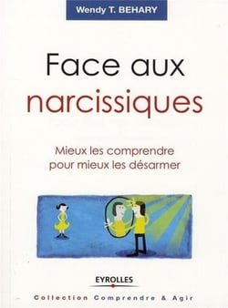 Face aux narcissiques - mieux les comprendre pour mieux les désarmer
