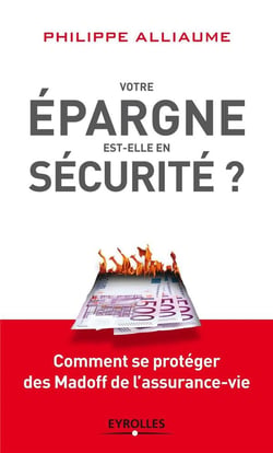 Votre épargne est-elle en sécurité ? comment se protéger des Madoff de l'assurance-vie.