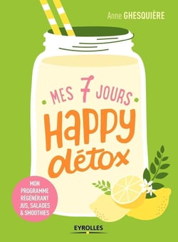 Mes 7 jours happy détox - mon programme regénérant jus salades et smoothies