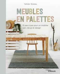 Meubles en palettes - 12 pas à pas pour un mobilier sain, récup et design