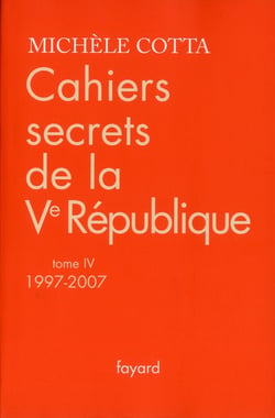Cahiers secrets de la Ve République, tome 4 (1997-2007)
