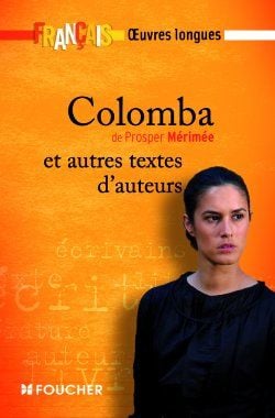 Français - oeuvres longues - colomba, de prosper mérimée - et autres textes d'auteurs