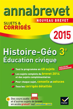 Annabrevet sujets & corrigés : histoire - géographie - éducation civique - 3ème - annales - 2015