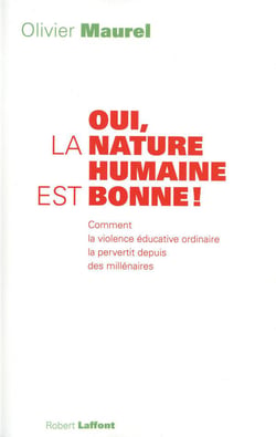 Oui, la nature humaine est bonne ! comment la violence éducative ordinaire la pervertit depuis des millénaires